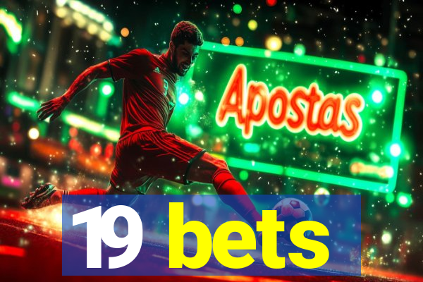 19 bets
